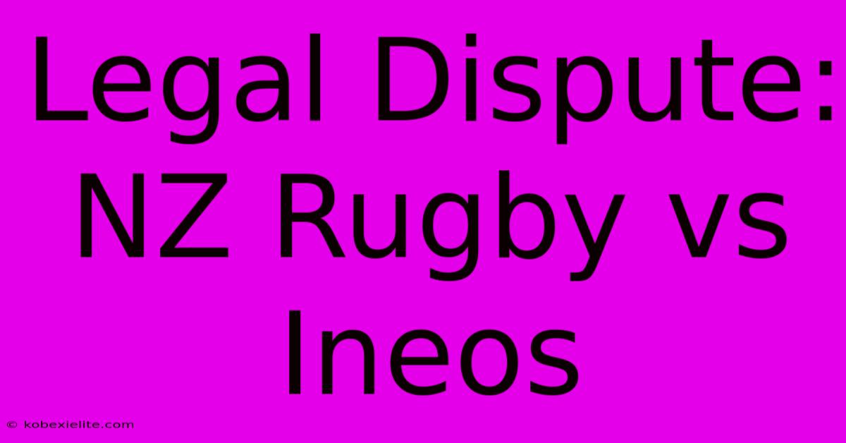 Legal Dispute: NZ Rugby Vs Ineos