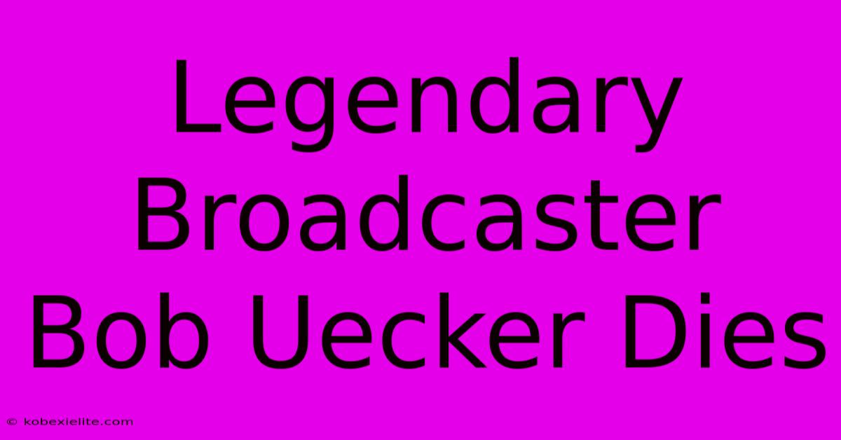 Legendary Broadcaster Bob Uecker Dies