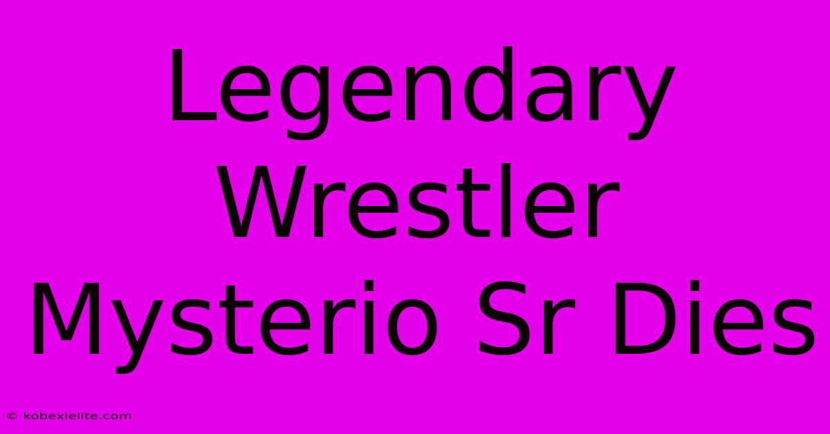 Legendary Wrestler Mysterio Sr Dies