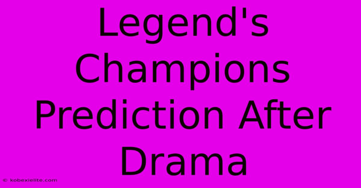 Legend's Champions Prediction After Drama