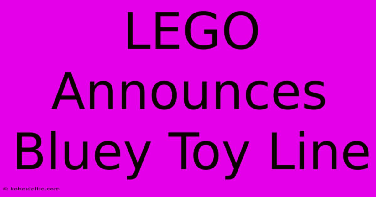 LEGO Announces Bluey Toy Line