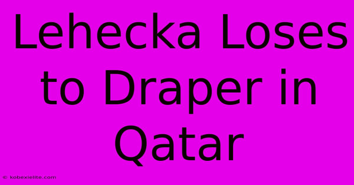 Lehecka Loses To Draper In Qatar