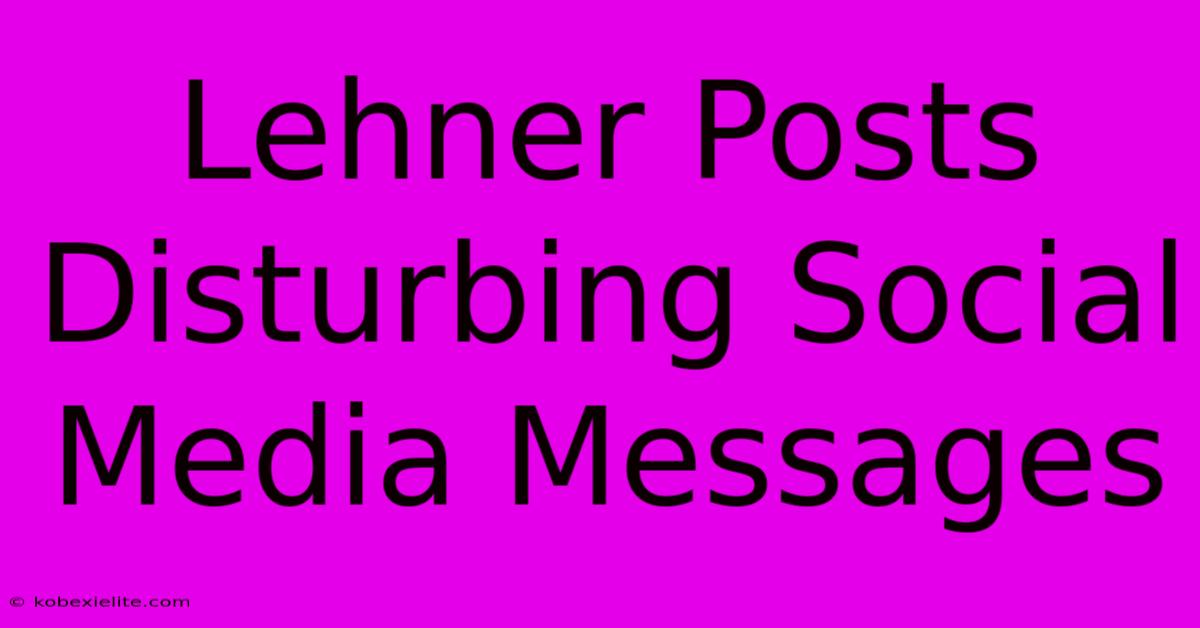 Lehner Posts Disturbing Social Media Messages Lehner Posts Disturbing Social Media Messages