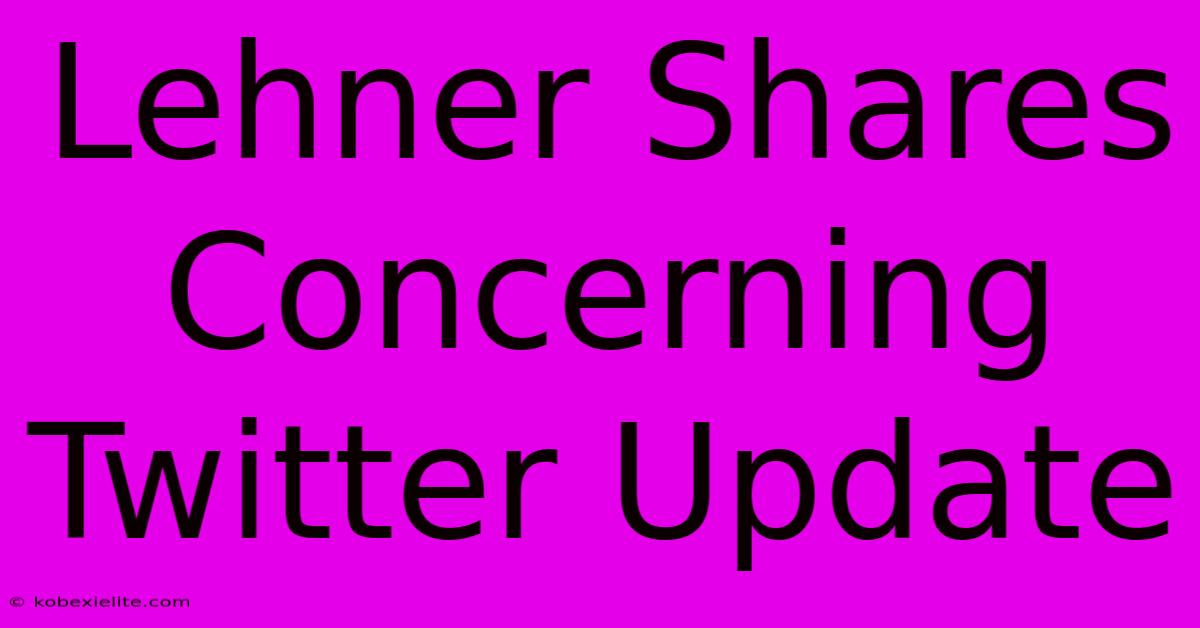 Lehner Shares Concerning Twitter Update Lehner Shares Concerning Twitter Update