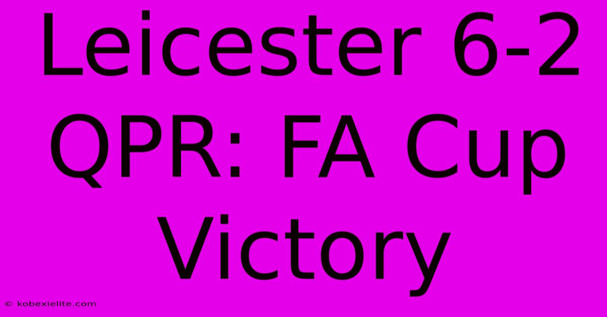 Leicester 6-2 QPR: FA Cup Victory