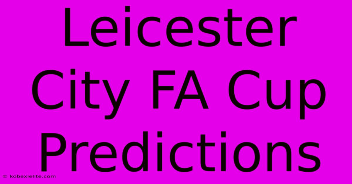 Leicester City FA Cup Predictions