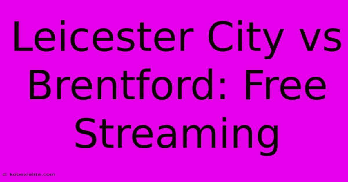 Leicester City Vs Brentford: Free Streaming