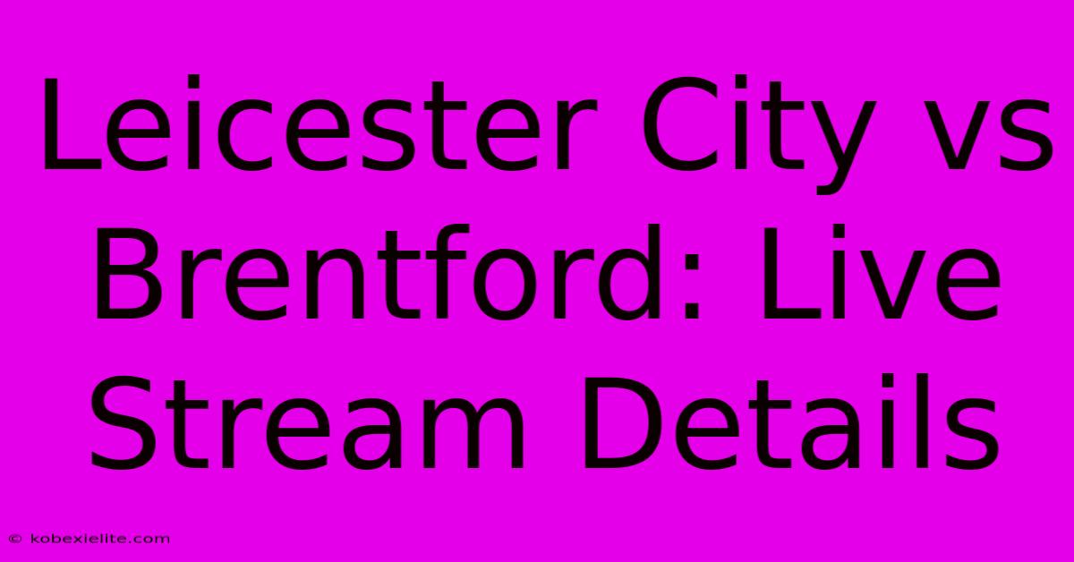 Leicester City Vs Brentford: Live Stream Details