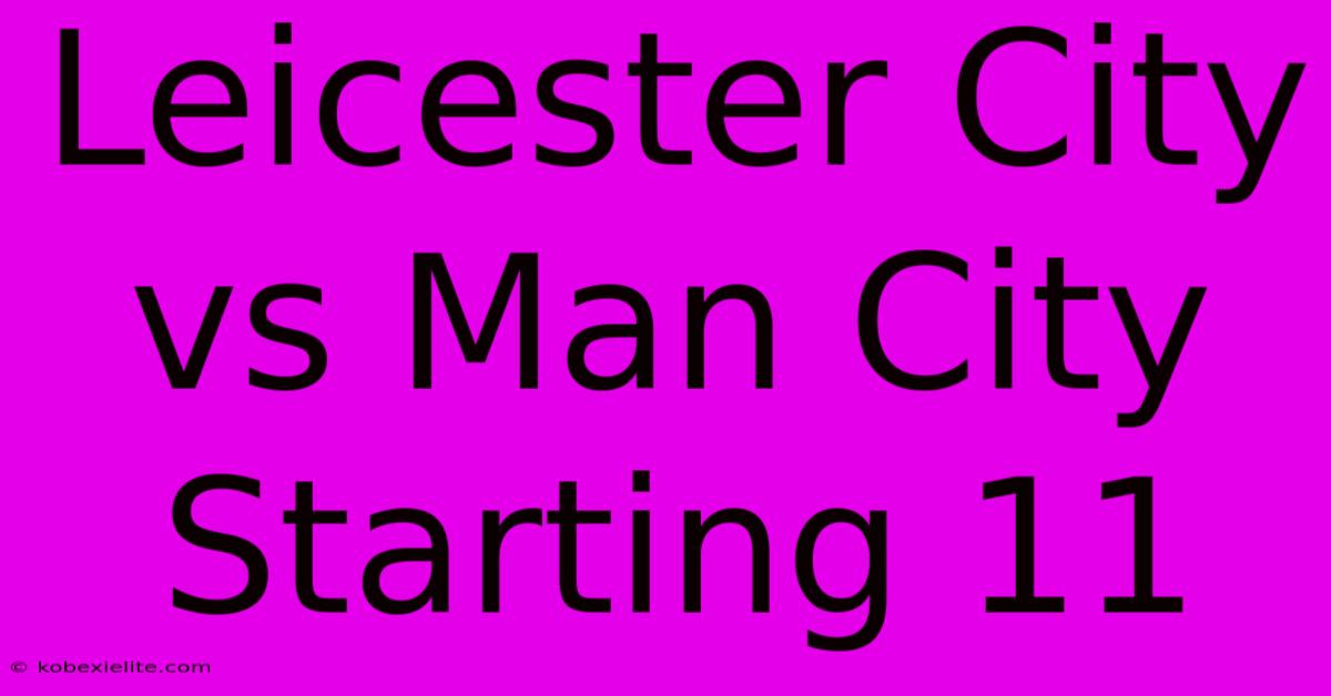 Leicester City Vs Man City Starting 11