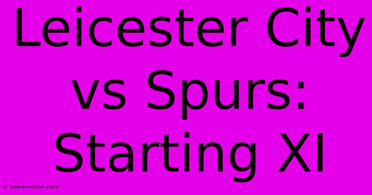 Leicester City Vs Spurs: Starting XI