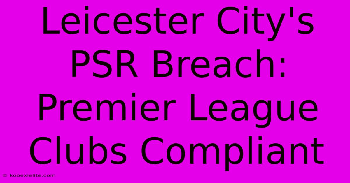 Leicester City's PSR Breach: Premier League Clubs Compliant