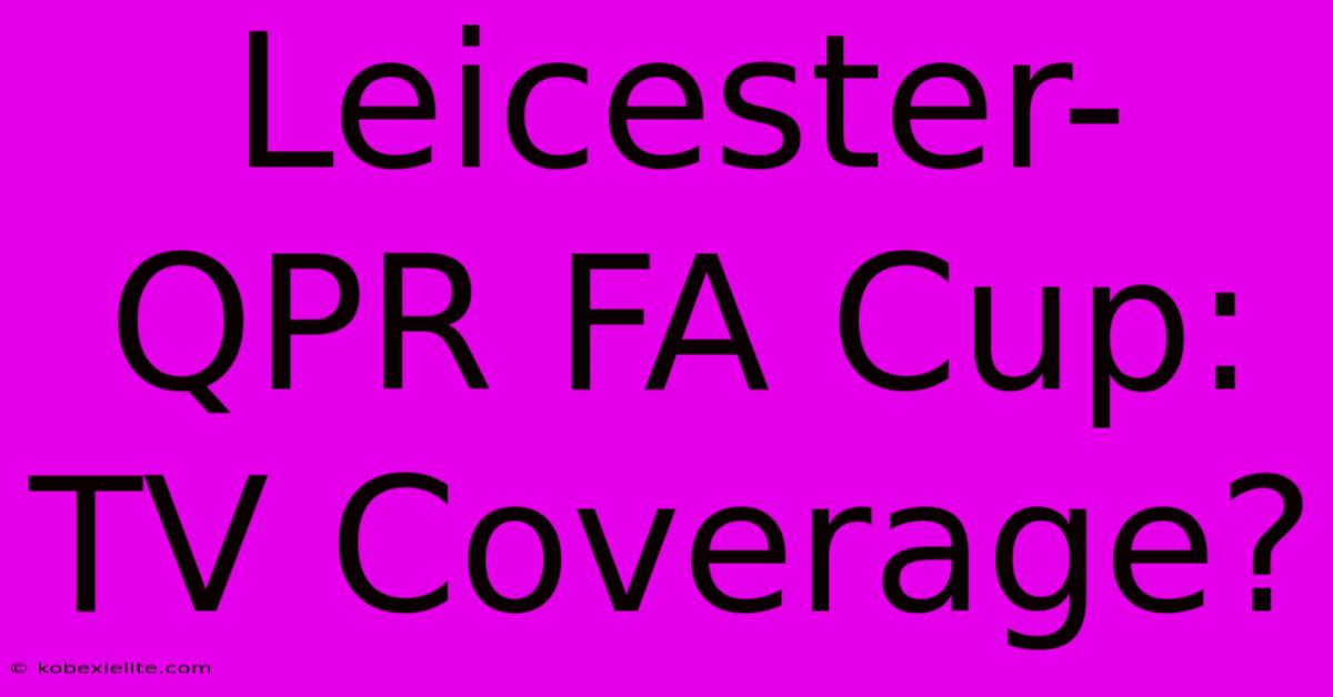 Leicester-QPR FA Cup: TV Coverage?