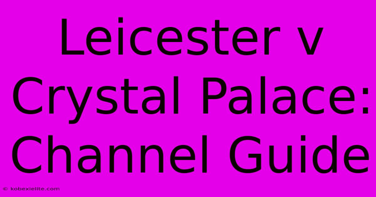 Leicester V Crystal Palace: Channel Guide