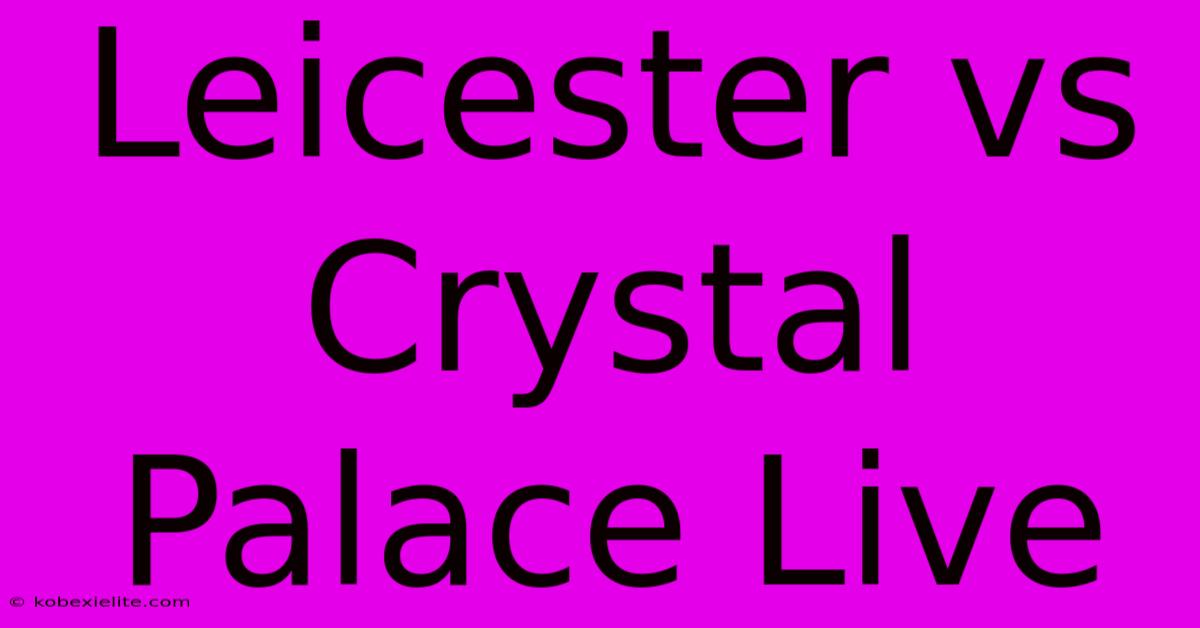 Leicester Vs Crystal Palace Live