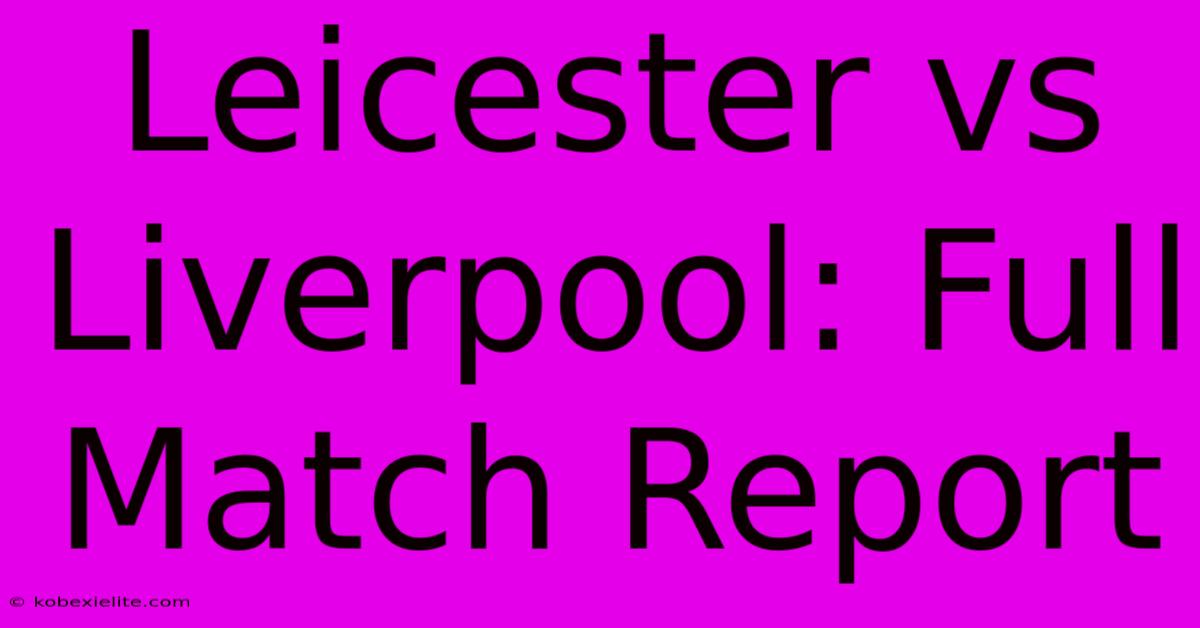 Leicester Vs Liverpool: Full Match Report