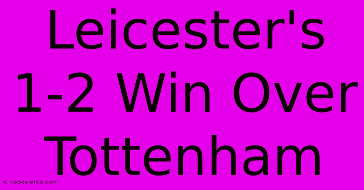 Leicester's 1-2 Win Over Tottenham