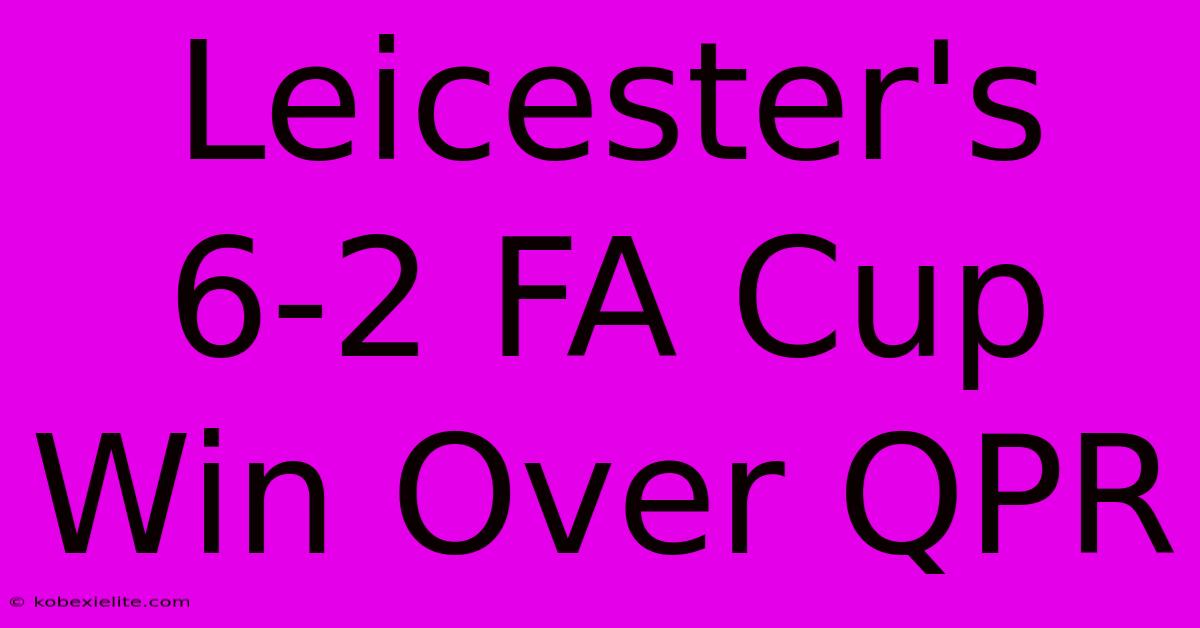 Leicester's 6-2 FA Cup Win Over QPR