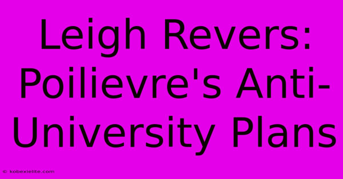 Leigh Revers: Poilievre's Anti-University Plans