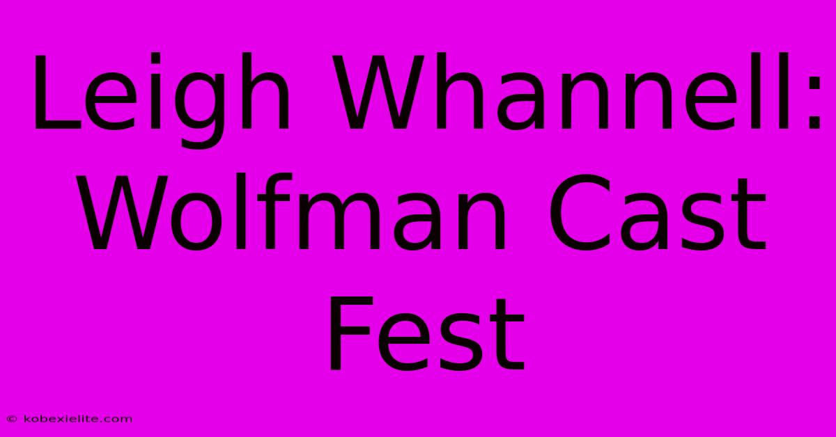 Leigh Whannell: Wolfman Cast Fest