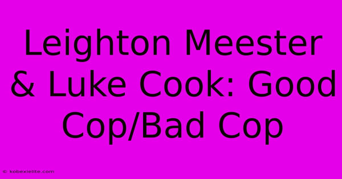 Leighton Meester & Luke Cook: Good Cop/Bad Cop