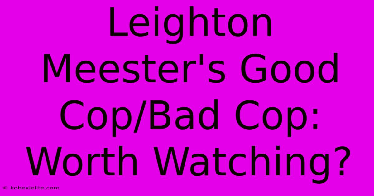 Leighton Meester's Good Cop/Bad Cop: Worth Watching? Leighton Meester's Good Cop/Bad Cop: Worth Watching?