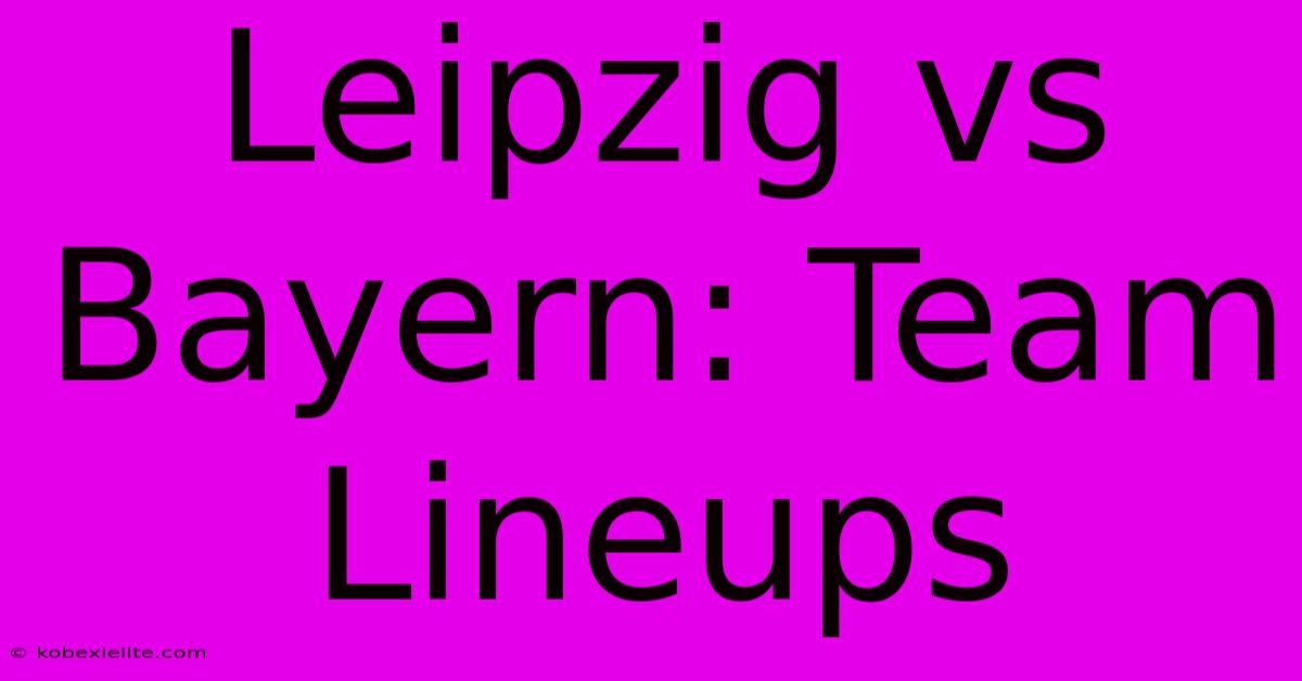 Leipzig Vs Bayern: Team Lineups