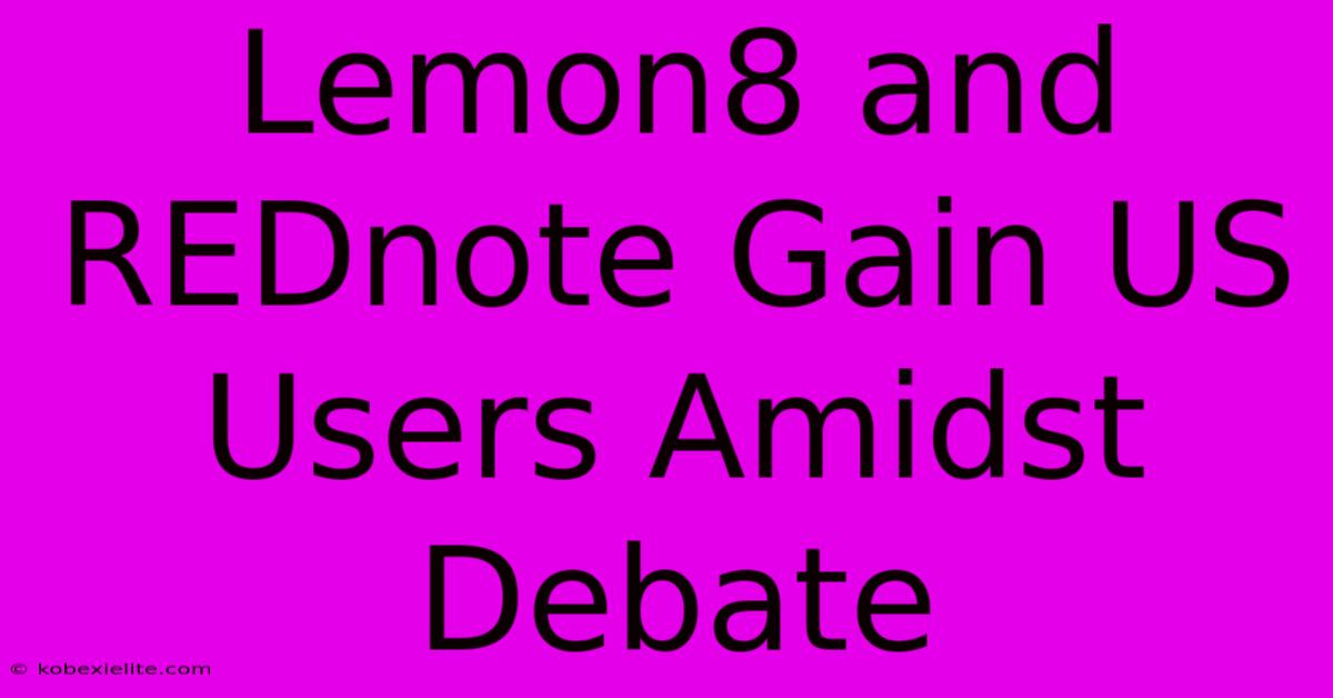 Lemon8 And REDnote Gain US Users Amidst Debate