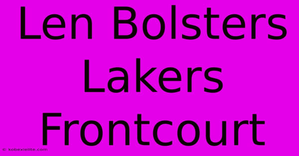 Len Bolsters Lakers Frontcourt