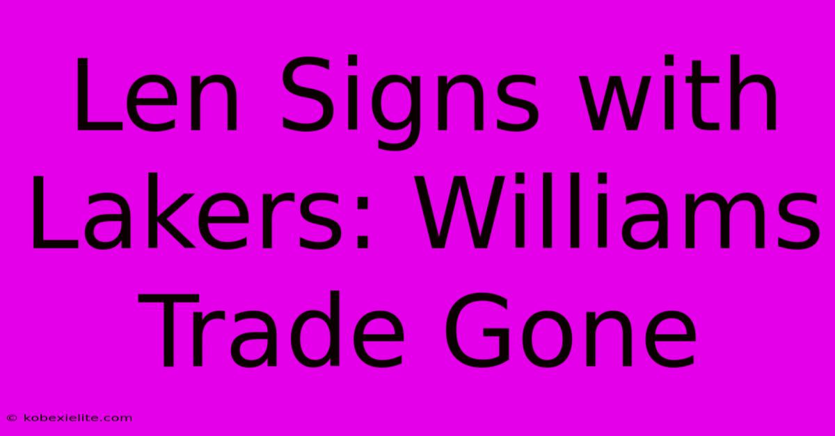 Len Signs With Lakers: Williams Trade Gone