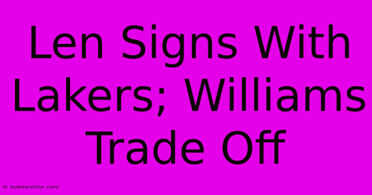 Len Signs With Lakers; Williams Trade Off