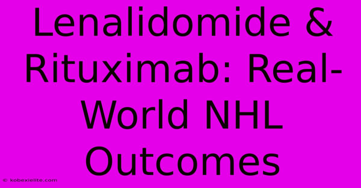 Lenalidomide & Rituximab: Real-World NHL Outcomes