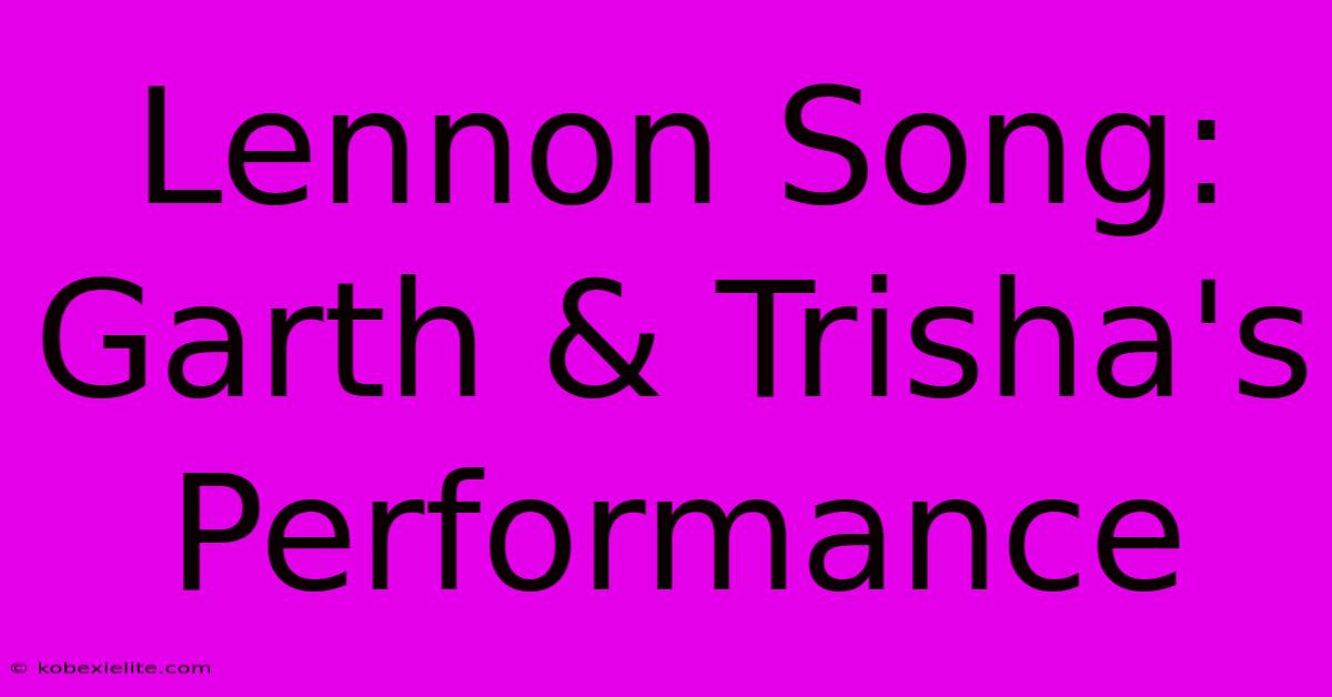 Lennon Song: Garth & Trisha's Performance