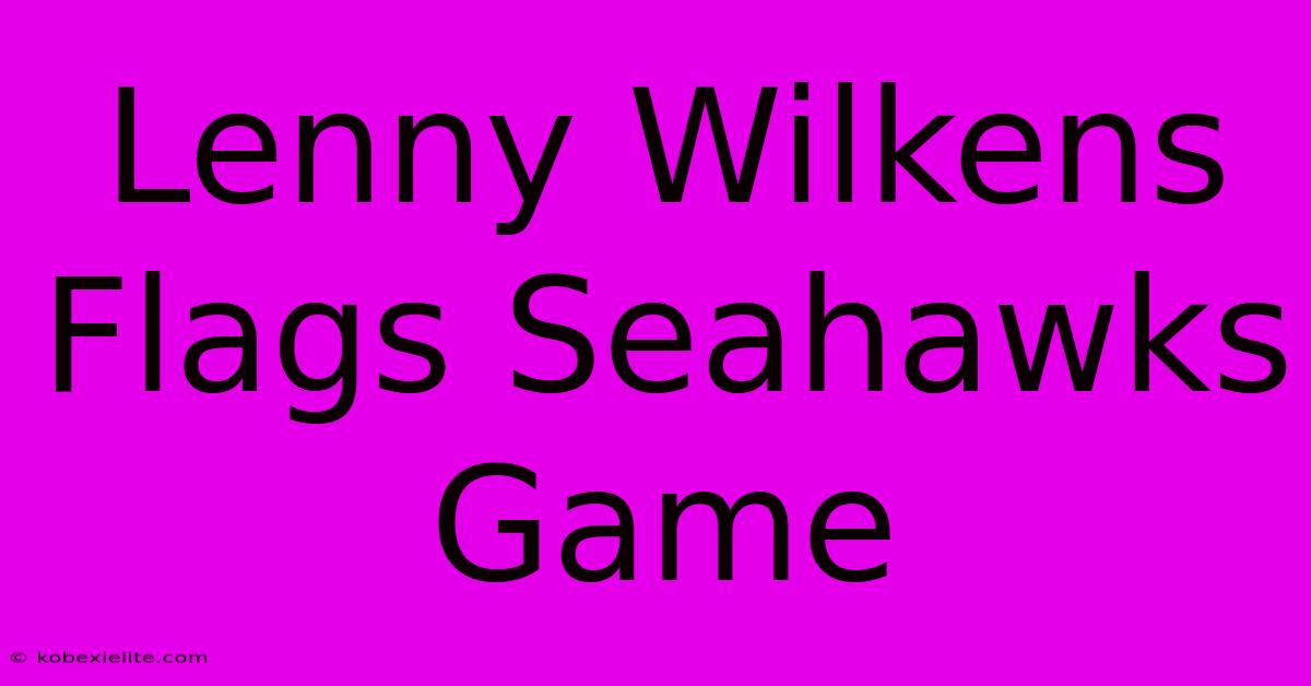 Lenny Wilkens Flags Seahawks Game