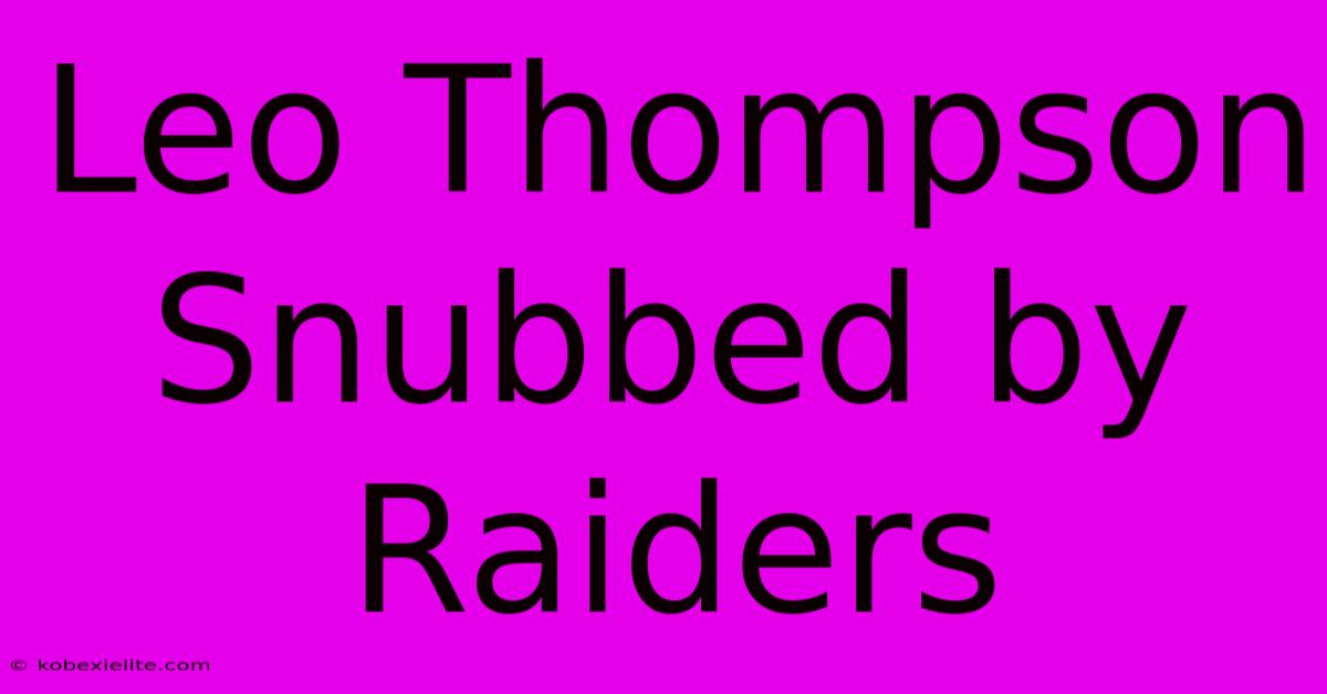 Leo Thompson Snubbed By Raiders