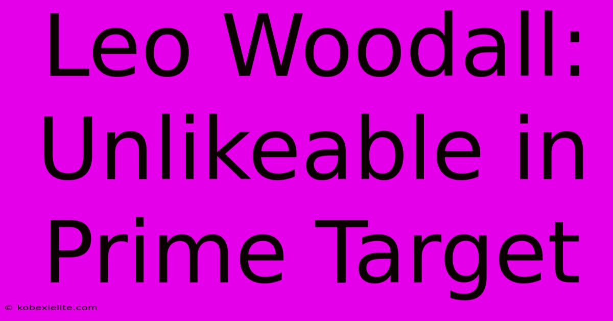 Leo Woodall: Unlikeable In Prime Target