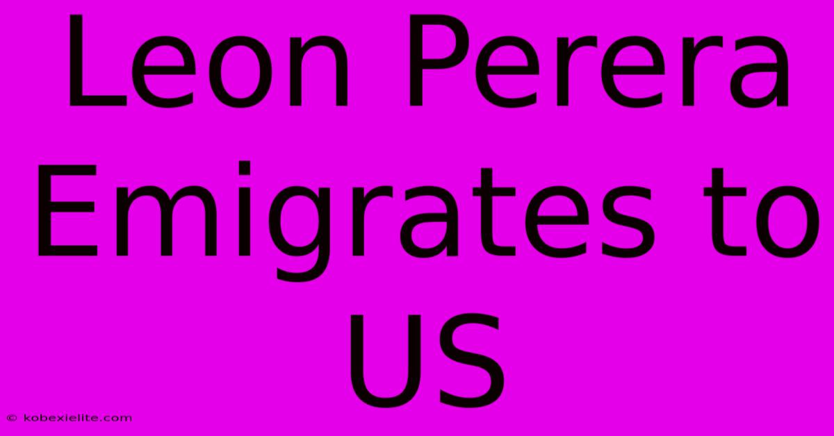 Leon Perera Emigrates To US