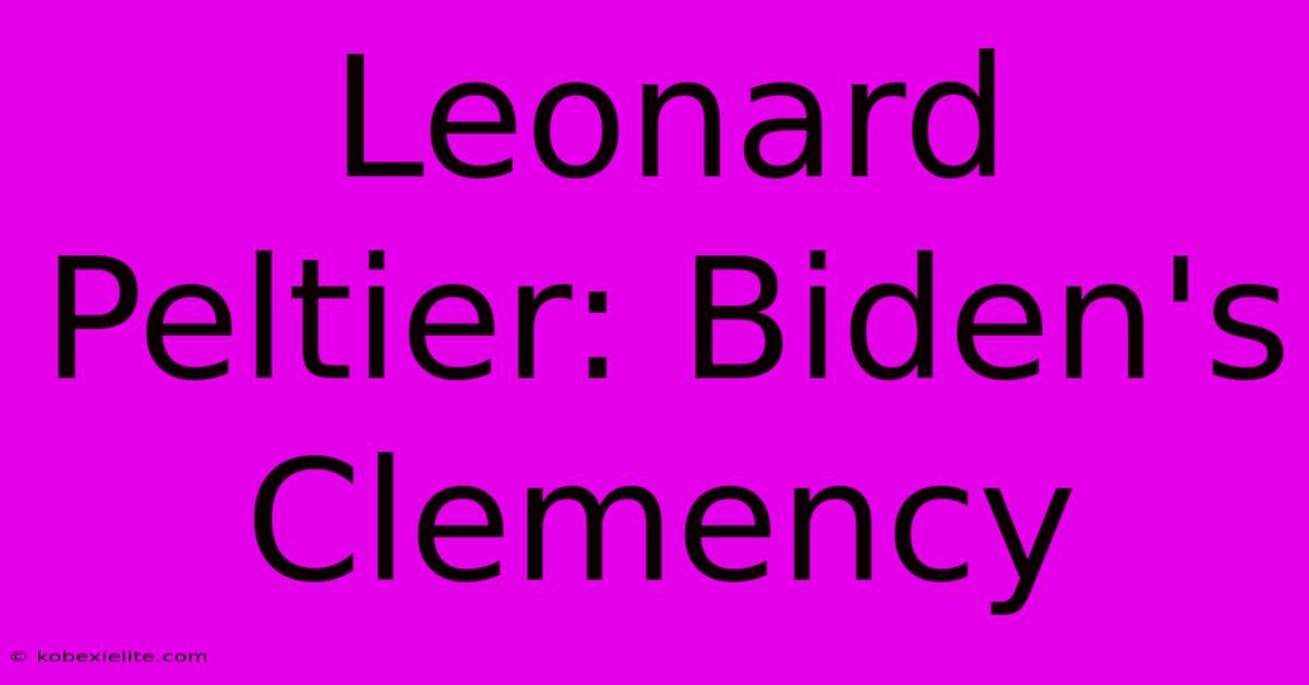 Leonard Peltier: Biden's Clemency