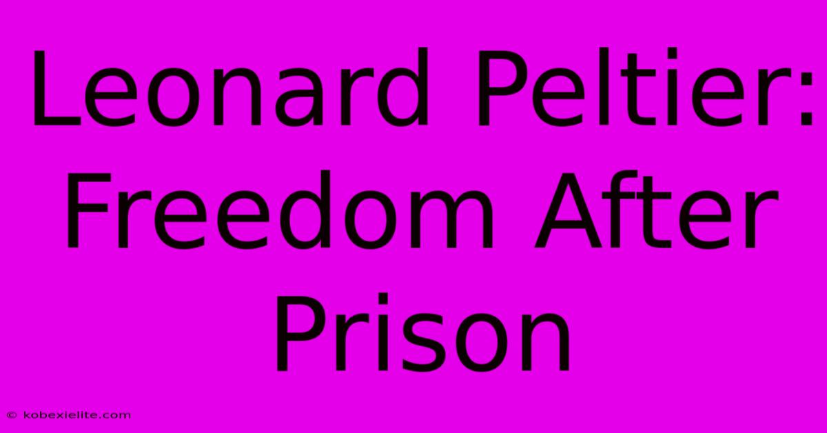 Leonard Peltier: Freedom After Prison