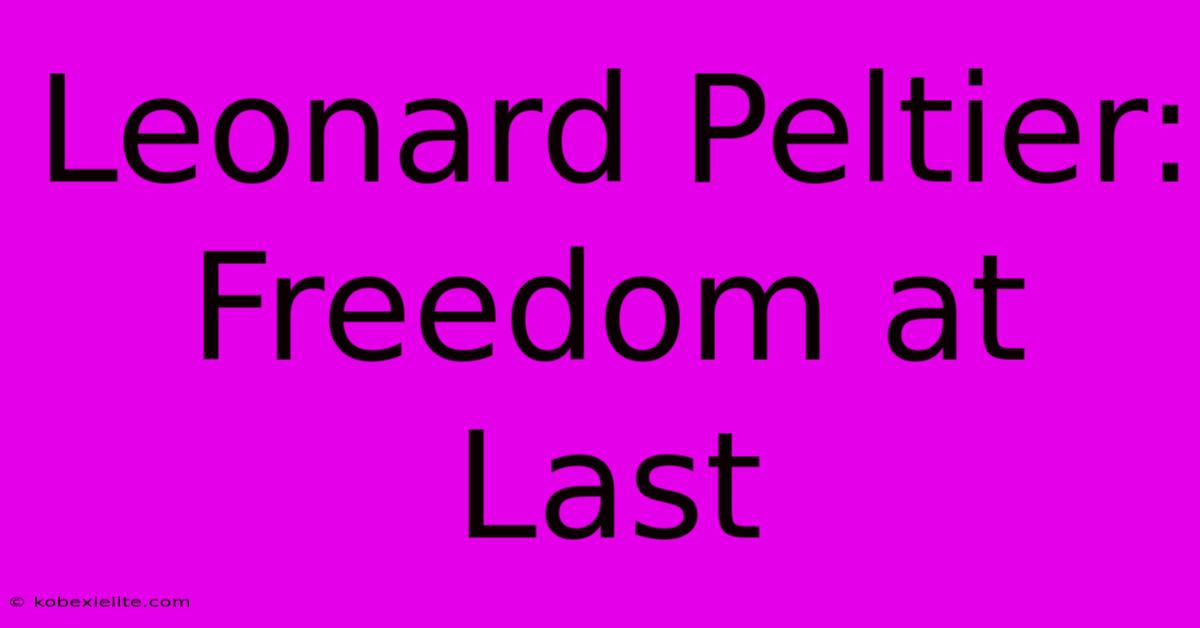 Leonard Peltier: Freedom At Last