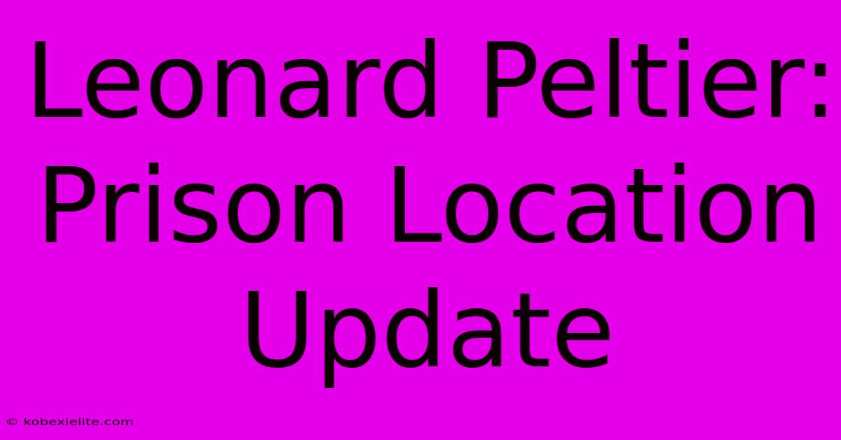 Leonard Peltier: Prison Location Update