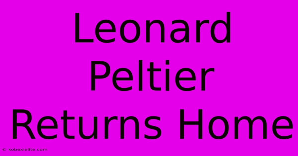 Leonard Peltier Returns Home