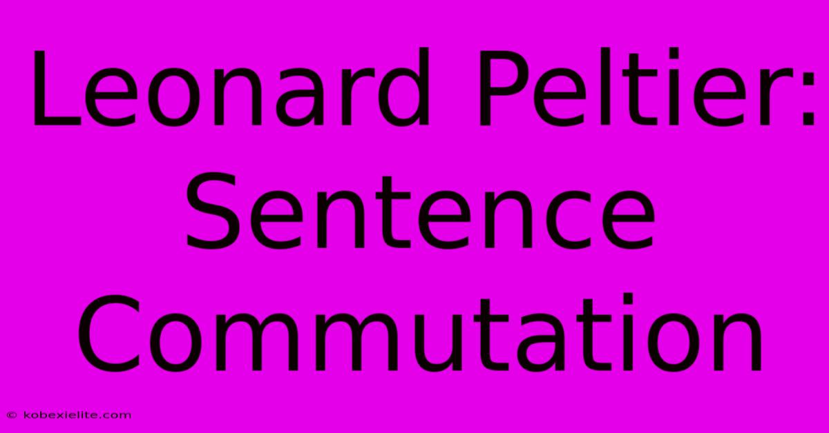 Leonard Peltier: Sentence Commutation