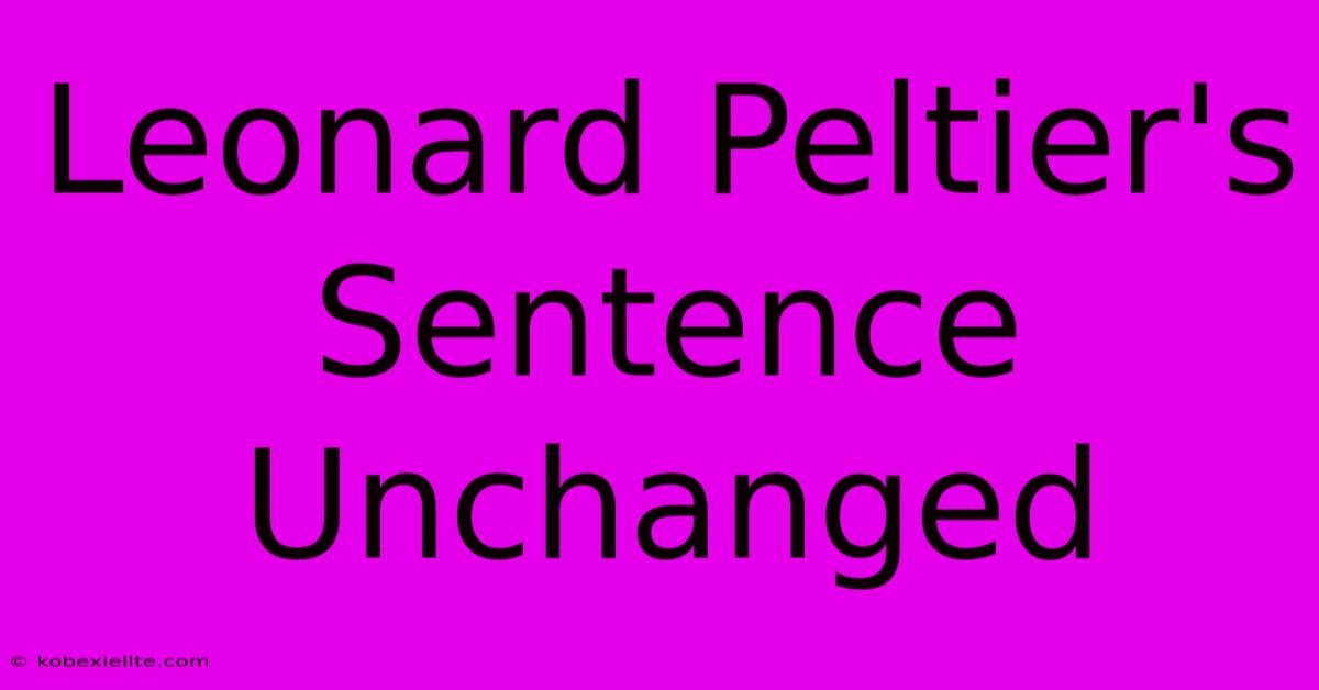 Leonard Peltier's Sentence Unchanged