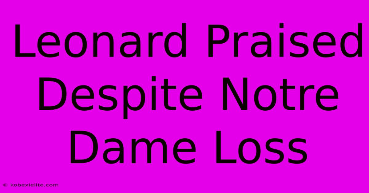 Leonard Praised Despite Notre Dame Loss