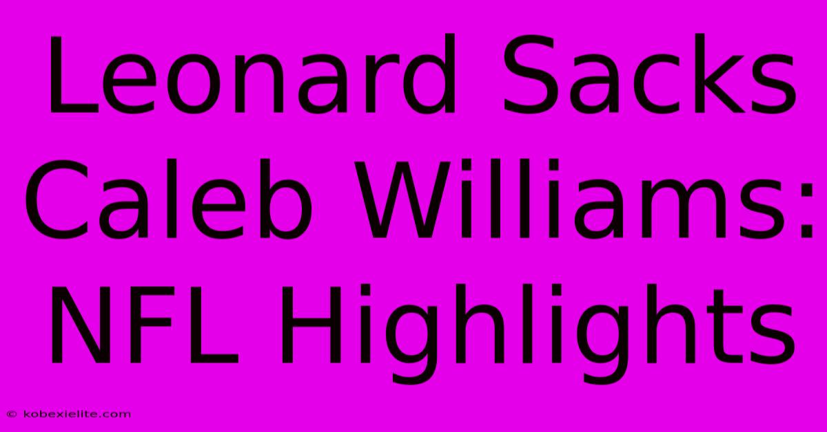 Leonard Sacks Caleb Williams: NFL Highlights