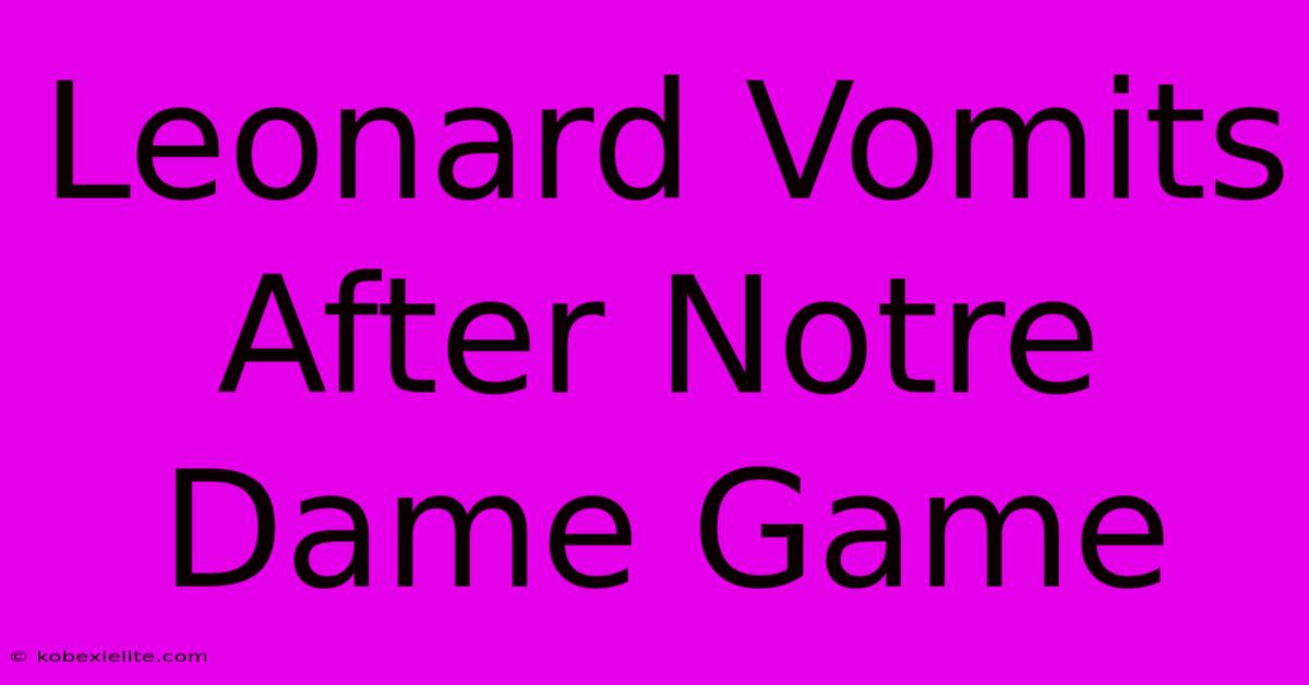 Leonard Vomits After Notre Dame Game