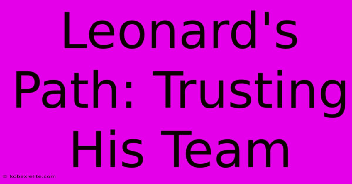 Leonard's Path: Trusting His Team