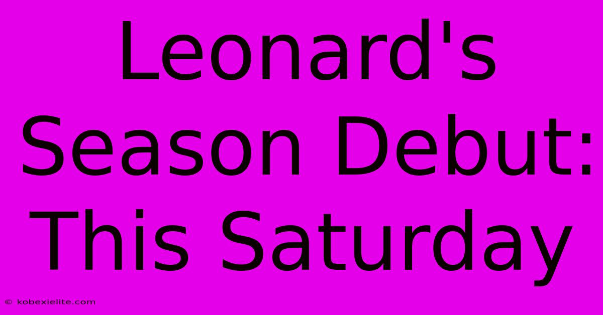 Leonard's Season Debut: This Saturday