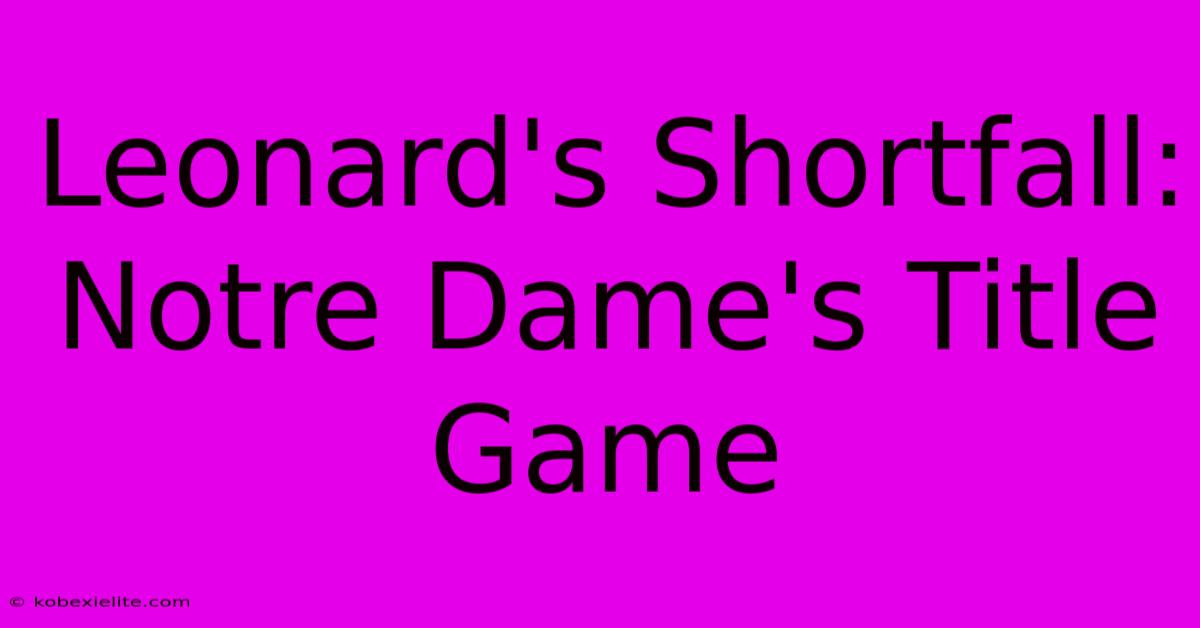 Leonard's Shortfall: Notre Dame's Title Game