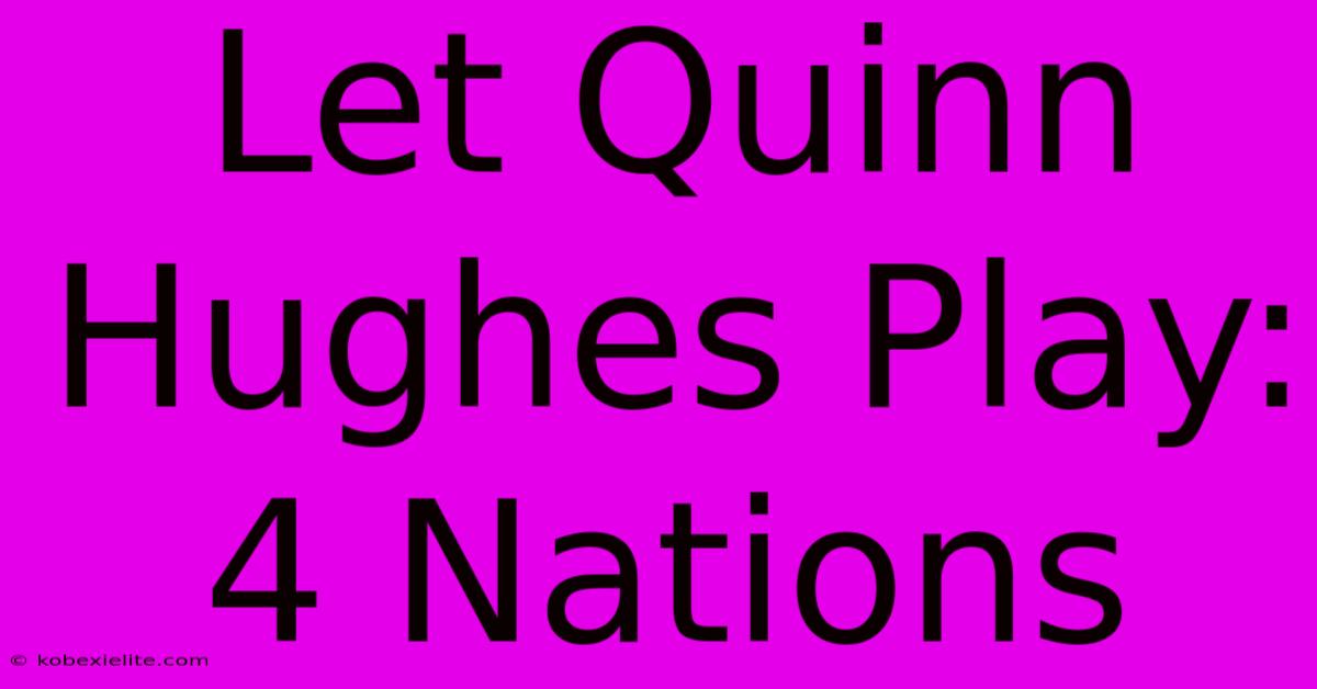 Let Quinn Hughes Play: 4 Nations